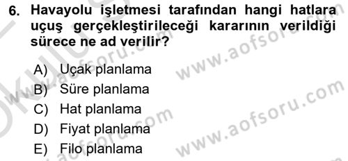 Havayolu İşletmelerinde Operasyonel Planlama Dersi 2021 - 2022 Yılı Yaz Okulu Sınav Soruları 6. Soru