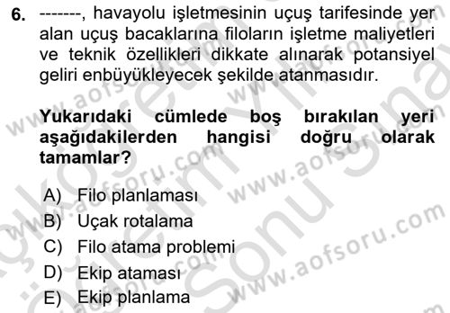Havayolu İşletmelerinde Operasyonel Planlama Dersi 2023 - 2024 Yılı (Final) Dönem Sonu Sınav Soruları 6. Soru