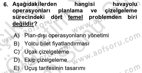Havayolu İşletmelerinde Operasyonel Planlama Dersi 2024 - 2025 Yılı (Final) Dönem Sonu Sınav Soruları 6. Soru