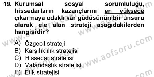 Kurumsal Sosyal Sorumluluk Dersi 2012 - 2013 Yılı (Vize) Ara Sınavı 19. Soru