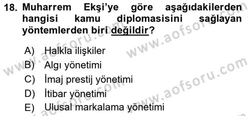 Kamu Diplomasisi Ve Uluslararası Halkla İlişkiler Dersi 2017 - 2018 Yılı (Final) Dönem Sonu Sınavı 18. Soru