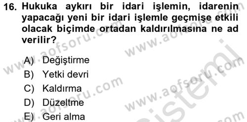 İdare Hukukuna Giriş Dersi 2016 - 2017 Yılı (Vize) Ara Sınav Soruları 16. Soru