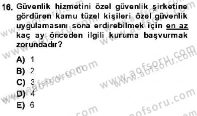 Özel Güvenlik Hukuku 1 Dersi 2013 - 2014 Yılı (Final) Dönem Sonu Sınav Soruları 16. Soru