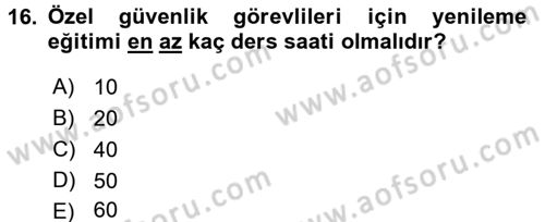 Özel Güvenlik Hukuku 1 Dersi 2016 - 2017 Yılı (Final) Dönem Sonu Sınav Soruları 16. Soru
