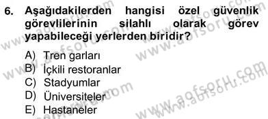 Özel Güvenlik Hukuku 2 Dersi 2012 - 2013 Yılı (Vize) Ara Sınav Soruları 6. Soru