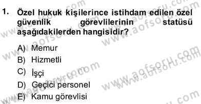 Özel Güvenlik Hukuku 2 Dersi 2013 - 2014 Yılı (Vize) Ara Sınav Soruları 1. Soru