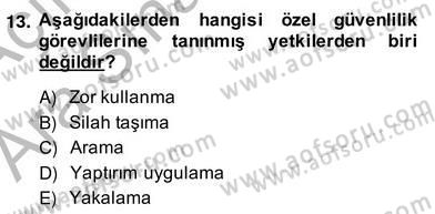 Özel Güvenlik Hukuku 2 Dersi 2013 - 2014 Yılı (Vize) Ara Sınav Soruları 13. Soru