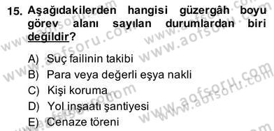 Özel Güvenlik Hukuku 2 Dersi 2013 - 2014 Yılı (Vize) Ara Sınav Soruları 15. Soru