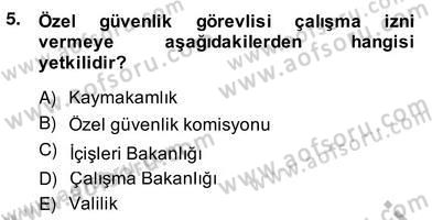 Özel Güvenlik Hukuku 2 Dersi 2013 - 2014 Yılı (Vize) Ara Sınav Soruları 5. Soru