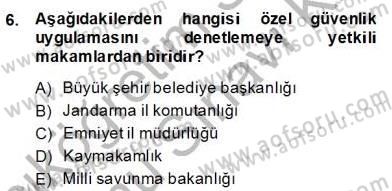 Özel Güvenlik Hukuku 2 Dersi 2013 - 2014 Yılı (Final) Dönem Sonu Sınav Soruları 6. Soru