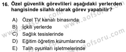Özel Güvenlik Hukuku 2 Dersi 2016 - 2017 Yılı (Vize) Ara Sınav Soruları 16. Soru