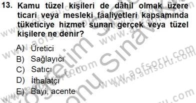Tüketici Hukuku Dersi 2012 - 2013 Yılı (Final) Dönem Sonu Sınav Soruları 13. Soru