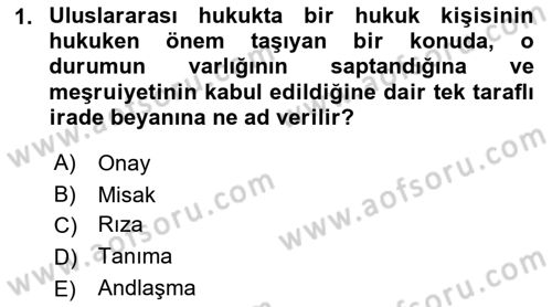 Uluslararası Hukuk 1 Dersi 2018 - 2019 Yılı Yaz Okulu Sınav Soruları 1. Soru