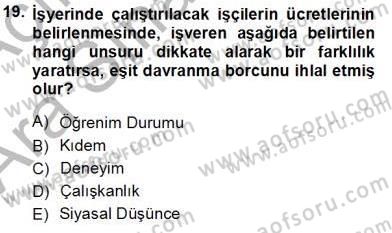 Bireysel İş Hukuku Dersi 2012 - 2013 Yılı (Vize) Ara Sınav Soruları 19. Soru