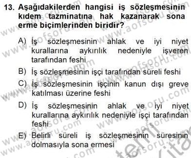 Bireysel İş Hukuku Dersi 2012 - 2013 Yılı (Final) Dönem Sonu Sınav Soruları 13. Soru