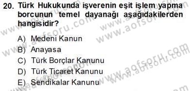 Bireysel İş Hukuku Dersi 2013 - 2014 Yılı (Vize) Ara Sınav Soruları 20. Soru