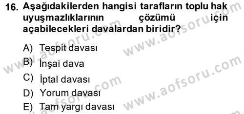 Toplu İş Hukuku Dersi 2014 - 2015 Yılı (Final) Dönem Sonu Sınav Soruları 16. Soru