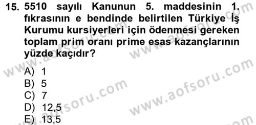 Sosyal Güvenlik Hukuku Dersi 2012 - 2013 Yılı (Final) Dönem Sonu Sınav Soruları 15. Soru