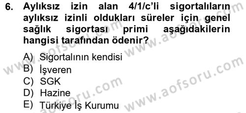 Sosyal Güvenlik Hukuku Dersi 2012 - 2013 Yılı (Final) Dönem Sonu Sınav Soruları 6. Soru