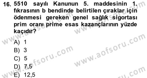 Sosyal Güvenlik Hukuku Dersi 2013 - 2014 Yılı (Final) Dönem Sonu Sınav Soruları 16. Soru