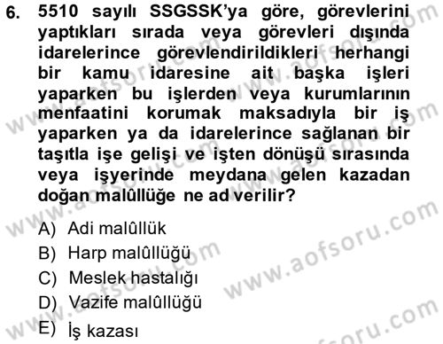 Sosyal Güvenlik Hukuku Dersi 2013 - 2014 Yılı (Final) Dönem Sonu Sınavı 6. Soru