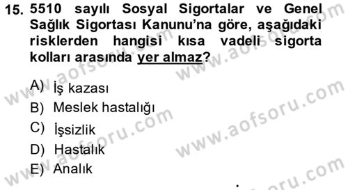 Sosyal Güvenlik Hukuku Dersi 2014 - 2015 Yılı (Vize) Ara Sınav Soruları 15. Soru
