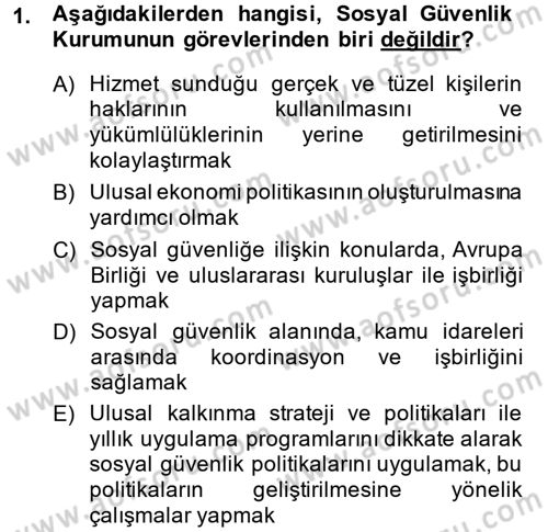 Sosyal Güvenlik Hukuku Dersi 2014 - 2015 Yılı (Final) Dönem Sonu Sınav Soruları 1. Soru