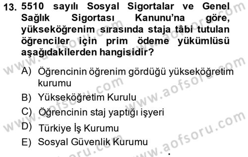 Sosyal Güvenlik Hukuku Dersi 2014 - 2015 Yılı (Final) Dönem Sonu Sınav Soruları 13. Soru
