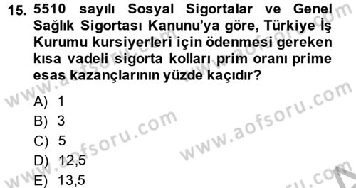 Sosyal Güvenlik Hukuku Dersi 2014 - 2015 Yılı (Final) Dönem Sonu Sınav Soruları 15. Soru
