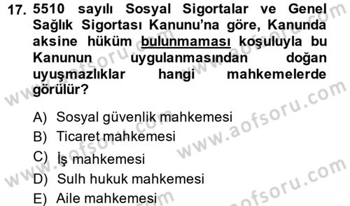 Sosyal Güvenlik Hukuku Dersi 2014 - 2015 Yılı (Final) Dönem Sonu Sınav Soruları 17. Soru