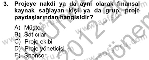 Proje Yönetimi Dersi 2012 - 2013 Yılı (Final) Dönem Sonu Sınav Soruları 3. Soru