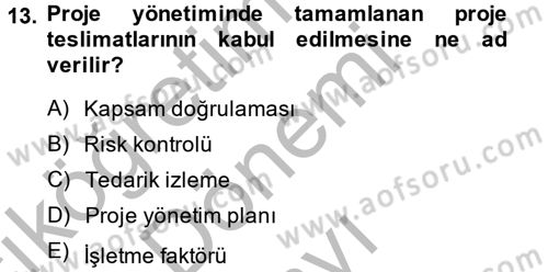 Proje Yönetimi Dersi 2013 - 2014 Yılı (Final) Dönem Sonu Sınav Soruları 13. Soru