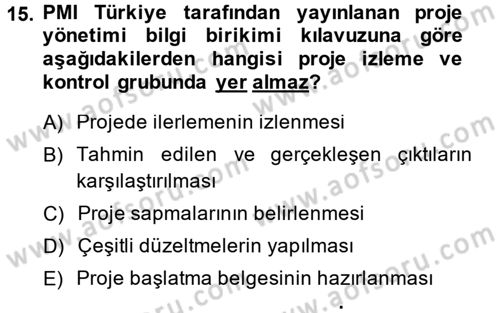 Proje Yönetimi Dersi 2013 - 2014 Yılı (Final) Dönem Sonu Sınav Soruları 15. Soru