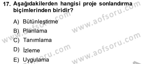 Proje Yönetimi Dersi 2013 - 2014 Yılı (Final) Dönem Sonu Sınav Soruları 17. Soru