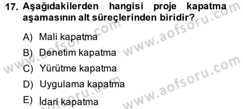 Proje Yönetimi Dersi 2014 - 2015 Yılı (Final) Dönem Sonu Sınav Soruları 17. Soru