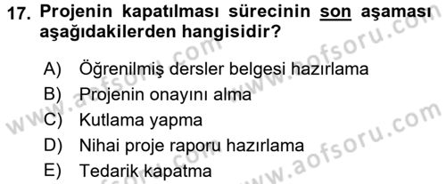 Proje Yönetimi Dersi 2015 - 2016 Yılı (Final) Dönem Sonu Sınav Soruları 17. Soru