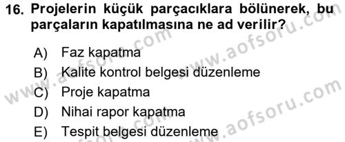 Proje Yönetimi Dersi 2016 - 2017 Yılı (Final) Dönem Sonu Sınav Soruları 16. Soru