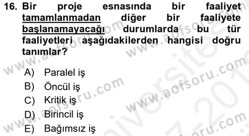 Proje Yönetimi Dersi 2017 - 2018 Yılı (Vize) Ara Sınav Soruları 16. Soru