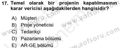 Proje Yönetimi Dersi 2017 - 2018 Yılı (Final) Dönem Sonu Sınav Soruları 17. Soru