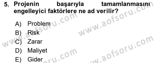 Proje Yönetimi Dersi 2017 - 2018 Yılı (Final) Dönem Sonu Sınav Soruları 5. Soru