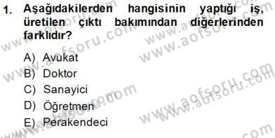 İktisada Giriş 1 Dersi 2014 - 2015 Yılı (Vize) Ara Sınav Soruları 1. Soru