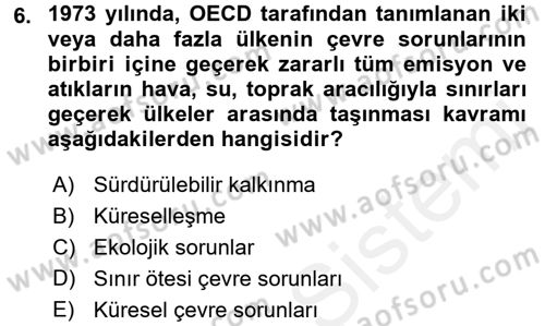 Doğal Kaynaklar ve Çevre Ekonomisi Dersi 2017 - 2018 Yılı (Vize) Ara Sınavı 6. Soru