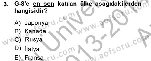 Uluslararası Ekonomik Kuruluşlar Dersi 2013 - 2014 Yılı (Vize) Ara Sınav Soruları 3. Soru