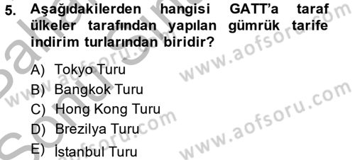 Uluslararası Ekonomik Kuruluşlar Dersi 2013 - 2014 Yılı (Final) Dönem Sonu Sınav Soruları 5. Soru