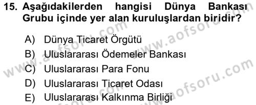 Uluslararası Ekonomik Kuruluşlar Dersi 2015 - 2016 Yılı (Vize) Ara Sınav Soruları 15. Soru