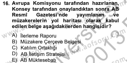 Avrupa Birliği ve Türkiye İlişkileri Dersi 2012 - 2013 Yılı (Vize) Ara Sınavı 16. Soru