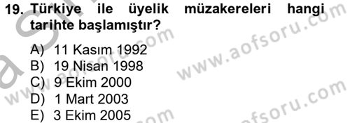 Avrupa Birliği ve Türkiye İlişkileri Dersi 2012 - 2013 Yılı (Vize) Ara Sınavı 19. Soru