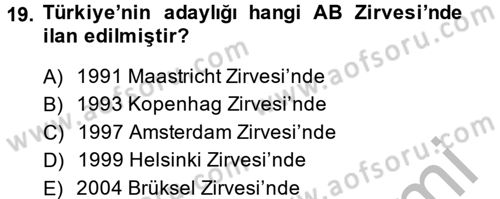 Avrupa Birliği ve Türkiye İlişkileri Dersi 2013 - 2014 Yılı (Vize) Ara Sınav Soruları 19. Soru