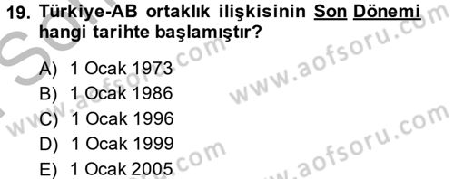 Avrupa Birliği ve Türkiye İlişkileri Dersi 2013 - 2014 Yılı (Final) Dönem Sonu Sınav Soruları 19. Soru