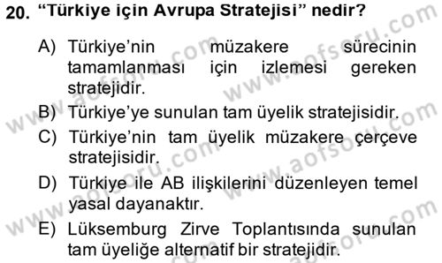 Avrupa Birliği ve Türkiye İlişkileri Dersi 2013 - 2014 Yılı (Final) Dönem Sonu Sınav Soruları 20. Soru